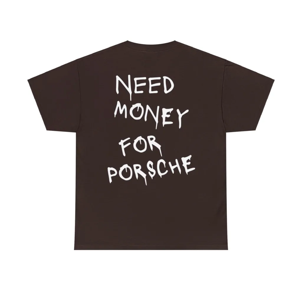 Need Money for a Porsche Shirt